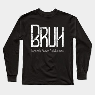 Mens Bruh Formerly Known As Musician Meme Funny Saying Broh Long Sleeve T-Shirt